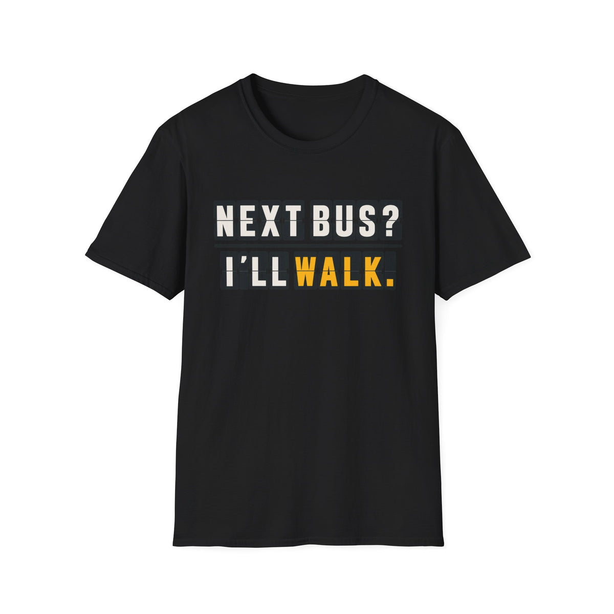 Next Bus? I'll Walk T-Shirt