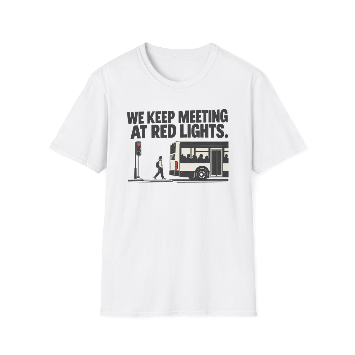 We Keep Meeting At Red Lights T-Shirt