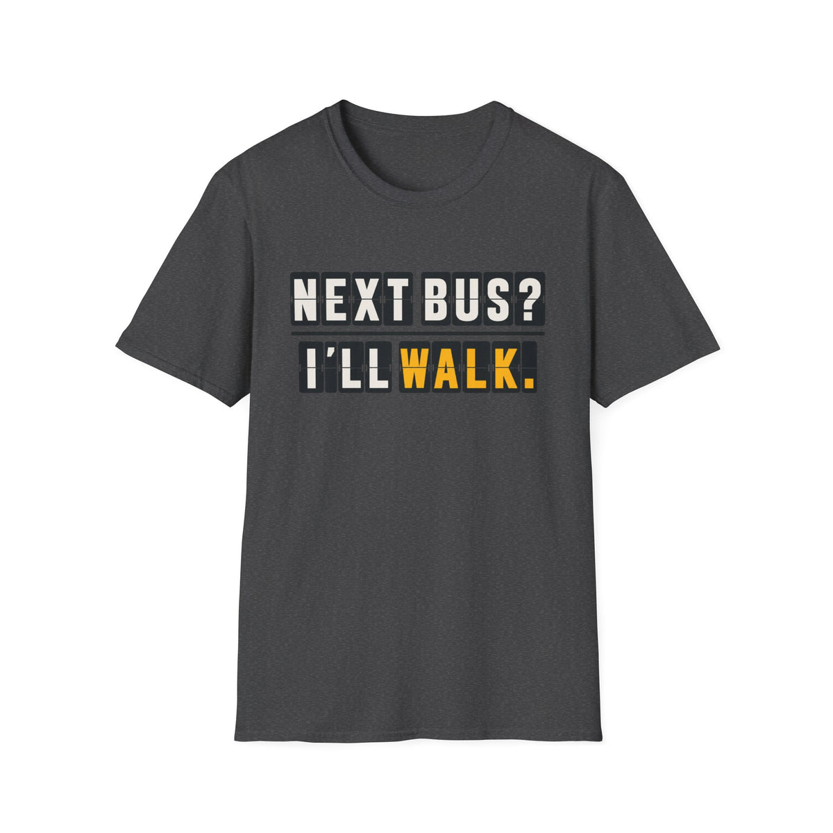 Next Bus? I'll Walk T-Shirt
