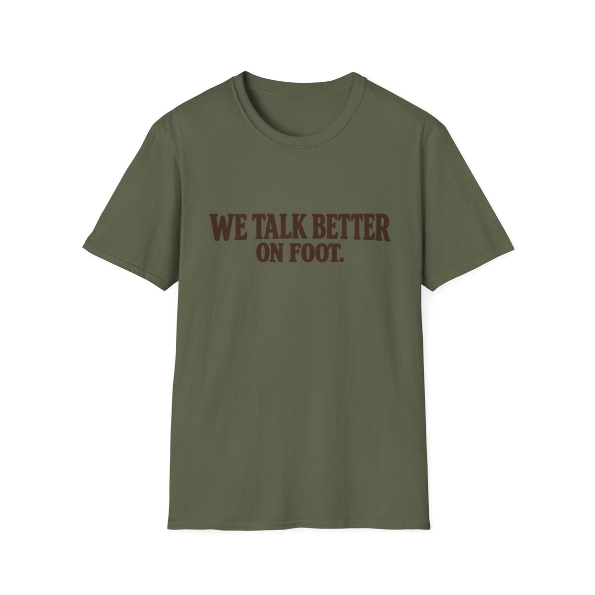 We Talk Better On Foot T-Shirt
