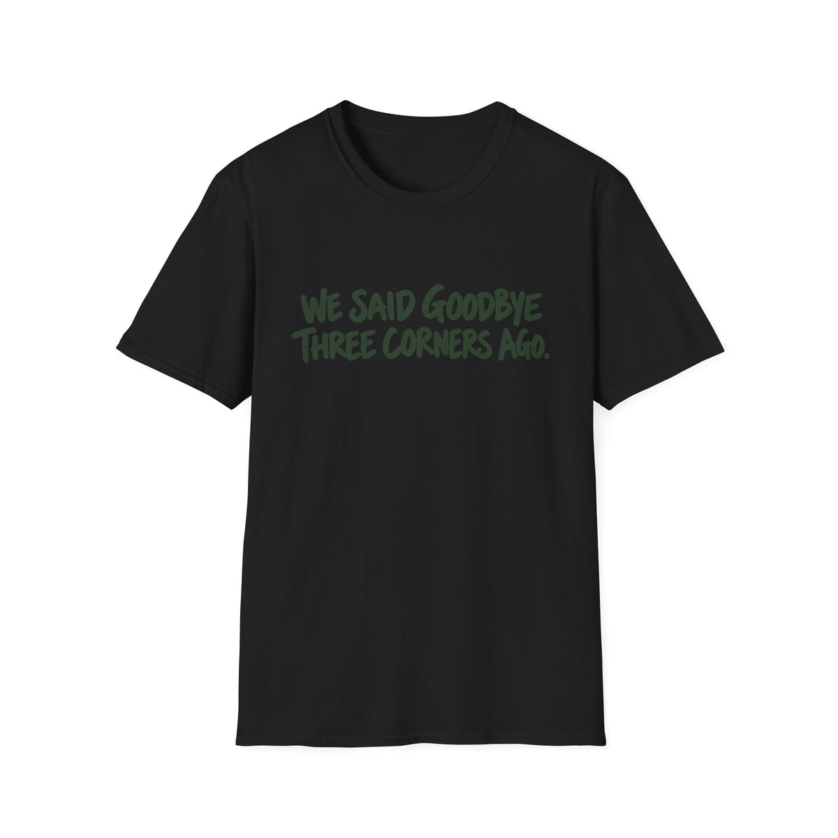 We Said Goodbye Three Corners Ago T-Shirt