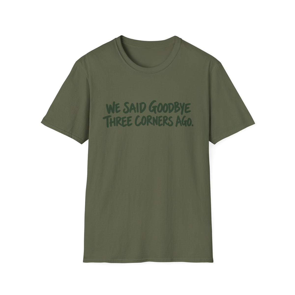 We Said Goodbye Three Corners Ago T-Shirt