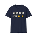 Next Bus? I'll Walk T-Shirt