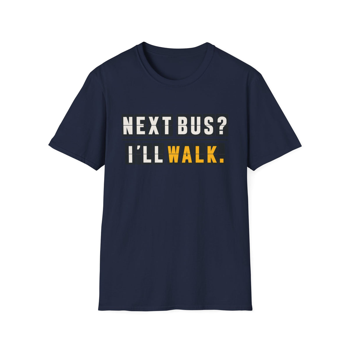 Next Bus? I'll Walk T-Shirt