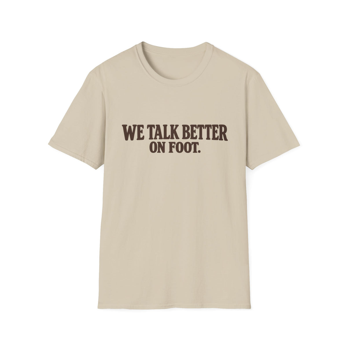 We Talk Better On Foot T-Shirt