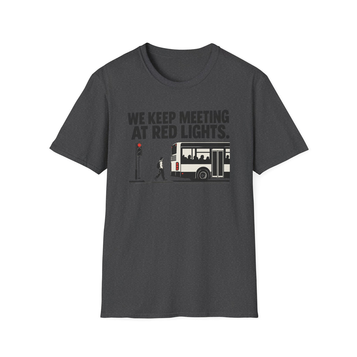 We Keep Meeting At Red Lights T-Shirt